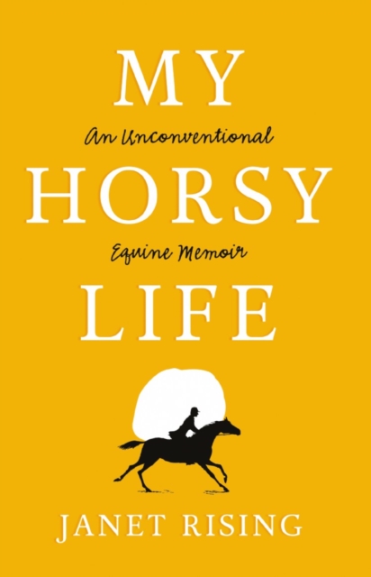 My Horsy Life : An Unconventional Equine Memoir, Paperback / softback Book