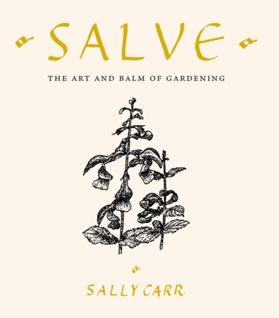 Salve : The Art and Balm of Gardening, Hardback Book