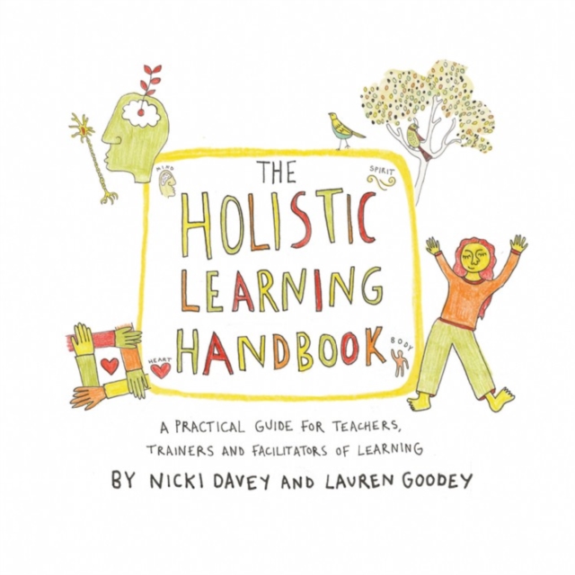 The Holistic Learning Handbook : A Practical Guide for Teachers, Trainers and Facilitators of Learning, Paperback / softback Book