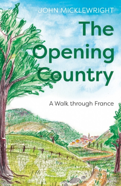 The Opening Country : A Walk Through France, Paperback / softback Book