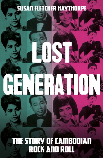 Lost Generation : The Story of Cambodian Rock and Roll, Paperback / softback Book