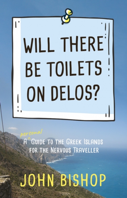 Will There Be Toilets on Delos? : A Personal Guide to the Greek Islands for the Nervous Traveller, Paperback / softback Book