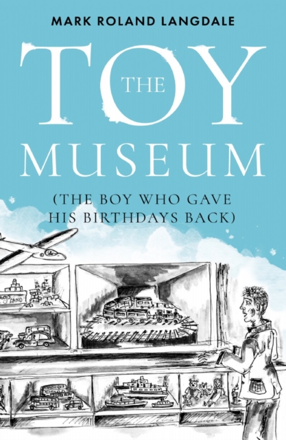 The Toy Museum : The Boy Who Gave His Birthdays Back, EPUB eBook