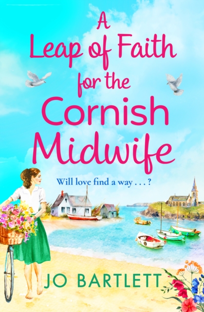 A Leap of Faith For The Cornish Midwife : An emotional, uplifting read from Jo Bartlett, EPUB eBook