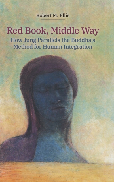 Red Book, Middle Way : How Jung Parallels the Buddha's Method for Human Integration, Hardback Book