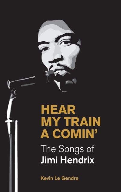 Hear My Train A Comin' : The Songs of Jimi Hendrix, Hardback Book