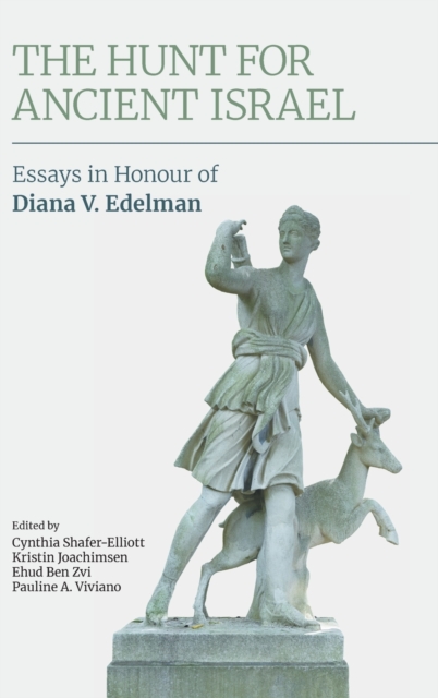 The Hunt for Ancient Israel : Essays in Honour of Diana V. Edelman, Hardback Book