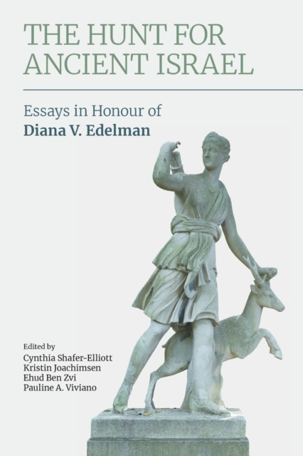 The Hunt for Ancient Israel : Essays in Honour of Diana V. Edelman, Paperback / softback Book