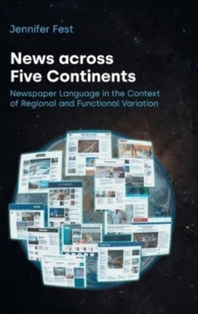 News Across Five Continents : Newspaper Language in the Context of Regional and Functional Variation, Hardback Book