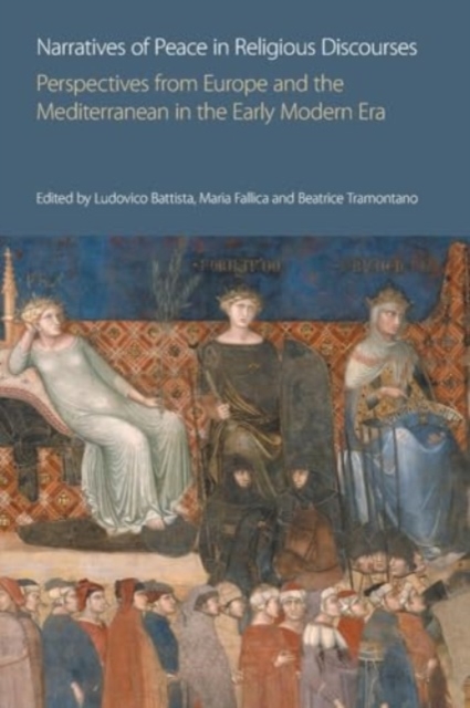 Narratives of Peace in Religious Discourses : Perspectives from Europe and the Mediterranean in the Early Modern Era, Paperback / softback Book