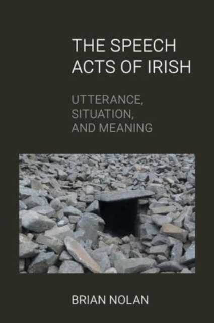 The Speech Acts of Irish : Utterance, Situation and Meaning, Paperback / softback Book