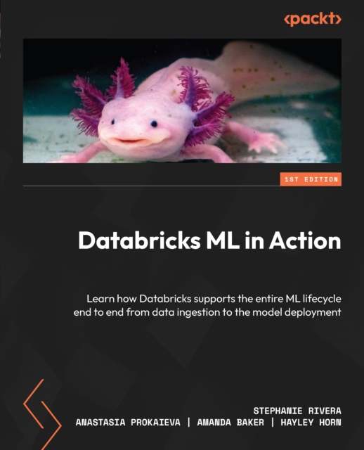 Databricks ML in Action : Learn how Databricks supports the entire ML lifecycle end to end from data ingestion to the model deployment, EPUB eBook