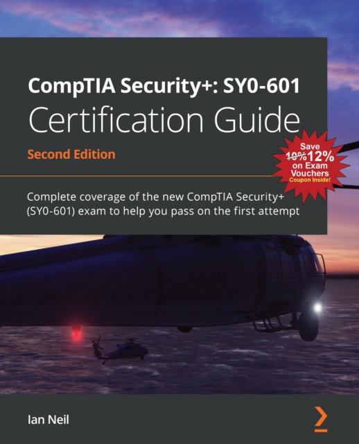 CompTIA Security+: SY0-601 Certification Guide : Complete coverage of the new CompTIA Security+ (SY0-601) exam to help you pass on the first attempt, EPUB eBook