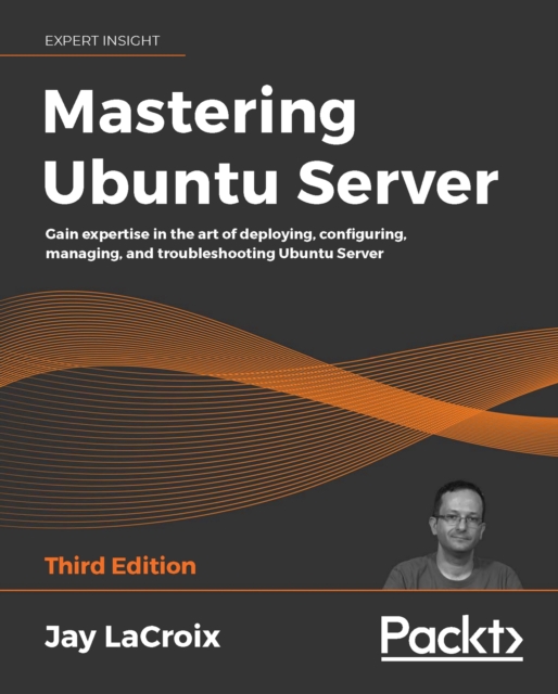 Mastering Ubuntu Server : Gain expertise in the art of deploying, configuring, managing, and troubleshooting Ubuntu Server, 3rd Edition, EPUB eBook
