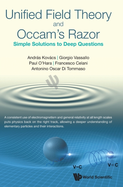 Unified Field Theory And Occam's Razor: Simple Solutions To Deep Questions, Hardback Book