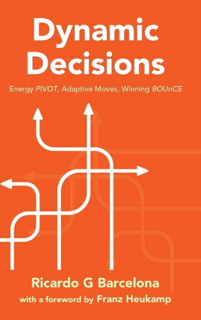 Dynamic Decisions: Energy Pivot, Adaptive Moves, Winning Bounce, Hardback Book