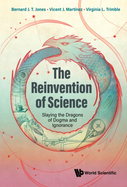 Reinvention Of Science, The: Slaying The Dragons Of Dogma And Ignorance, EPUB eBook