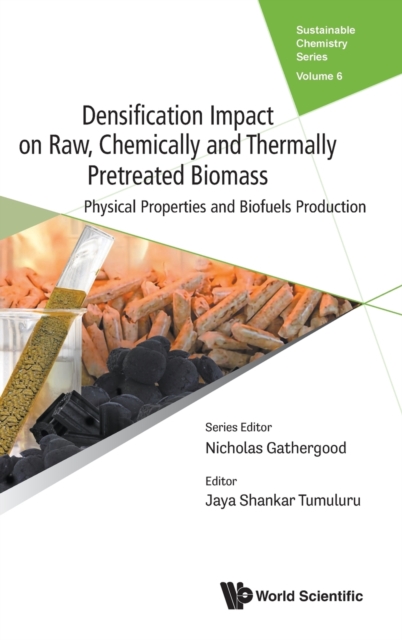 Densification Impact On Raw, Chemically And Thermally Pretreated Biomass: Physical Properties And Biofuels Production, Hardback Book