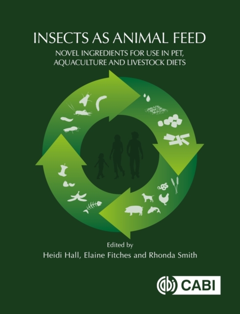 Insects as Animal Feed : Novel Ingredients for Use in Pet, Aquaculture and Livestock Diets, Paperback / softback Book