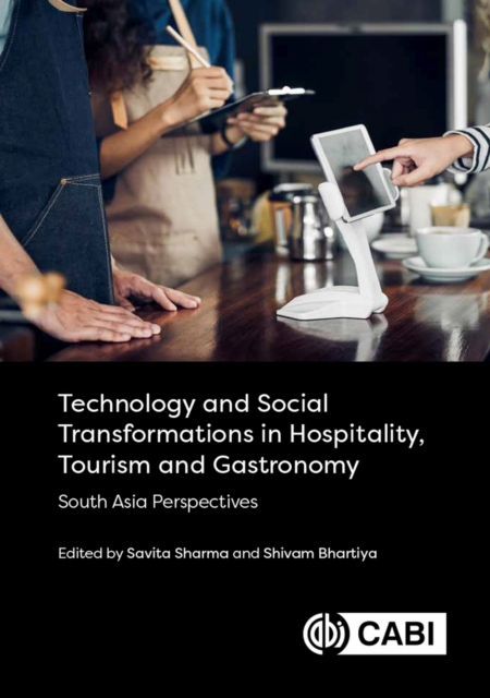 Technology and Social Transformations in Hospitality, Tourism and Gastronomy : South Asia Perspectives, Hardback Book