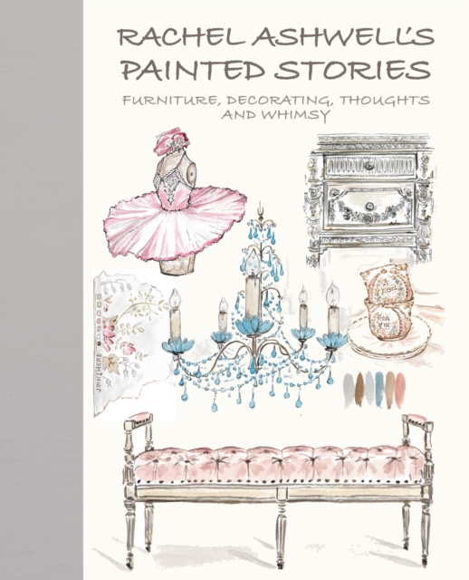 Rachel Ashwell's Painted Stories : Vintage, Decorating, Thoughts, and Whimsy, Hardback Book