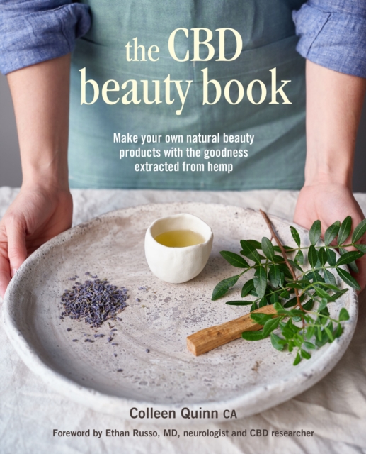 The CBD Beauty Book : Make Your Own Natural Beauty Products with the Goodness Extracted from Hemp, Hardback Book