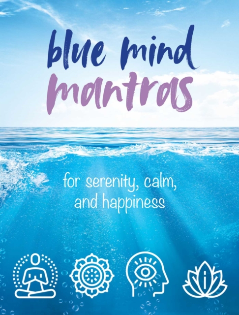 Blue Mind Mantras : For Serenity, Calm, and Happiness, Hardback Book