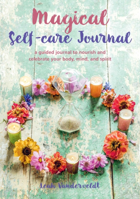 Magical Self-Care Journal : A Guided Journal to Nourish and Celebrate Your Body, Mind, and Spirit, Paperback / softback Book