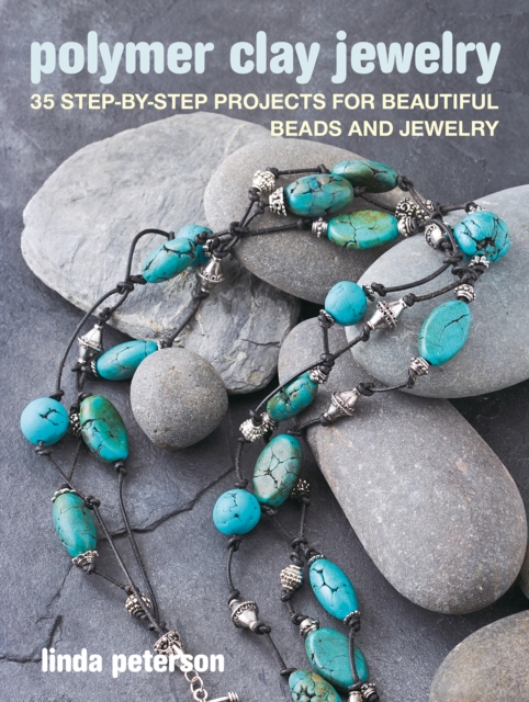 Polymer Clay Jewelry : 35 Step-by-Step Projects for Beautiful Beads and Jewelry, Paperback / softback Book