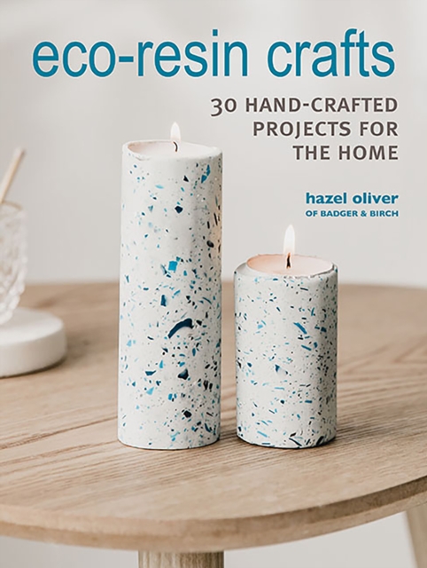Eco-Resin Crafts : 30 Hand-Crafted Projects for the Home, Paperback / softback Book