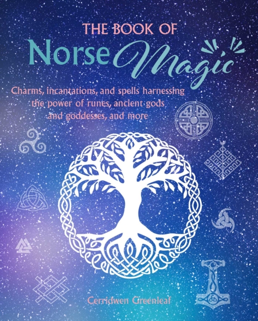 The Book of Norse Magic : Charms, Incantations and Spells Harnessing the Power of Runes, Ancient Gods and Goddesses, and More, Paperback / softback Book