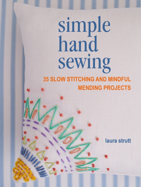 Simple Hand Sewing : 35 Slow Stitching and Mindful Mending Projects, Paperback / softback Book