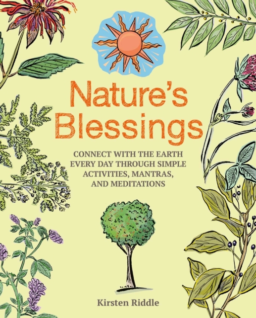 Nature's Blessings : Connect with the Earth Every Day Through Simple Activities, Mantras, and Meditations, Paperback / softback Book