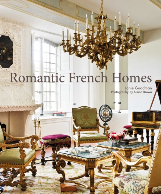 Romantic French Homes, Hardback Book