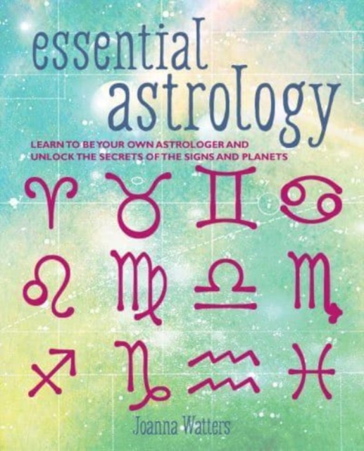 Essential Astrology : Learn to be Your Own Astrologer and Unlock the Secrets of the Signs and Planets, Paperback / softback Book