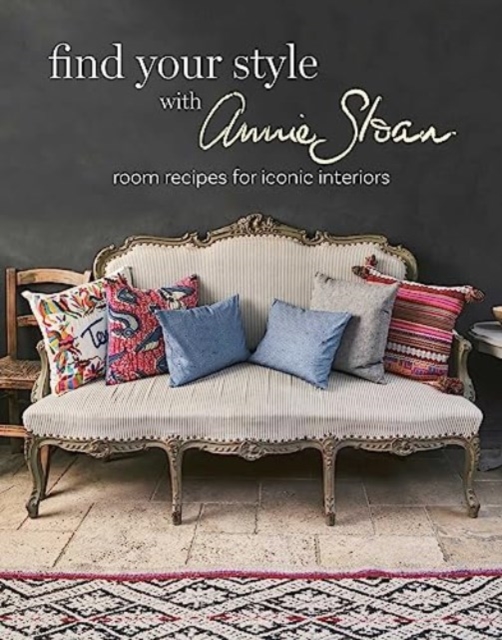 Find Your Style with Annie Sloan : Room Recipes for Iconic Interiors, Hardback Book
