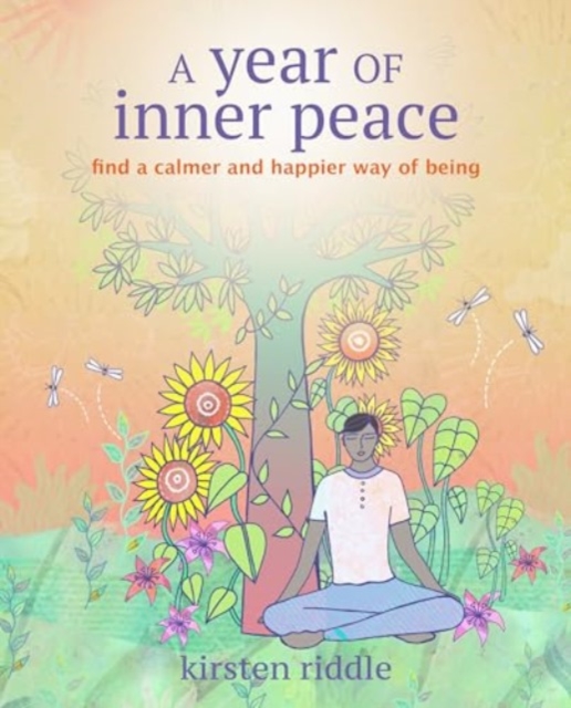 A Year of Inner Peace : Find a Calmer and Happier Way of Being, Paperback / softback Book