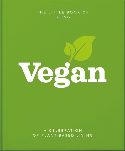 The Little Book of Being Vegan : A celebration of plant-based living, Hardback Book