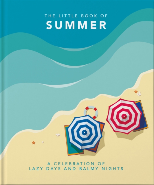 The Little Book of Summer : A celebration of lazy days and balmy nights, Hardback Book