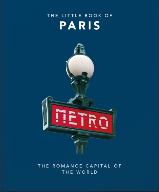 The Little Book of Paris : The Romance Capital of the World, Hardback Book