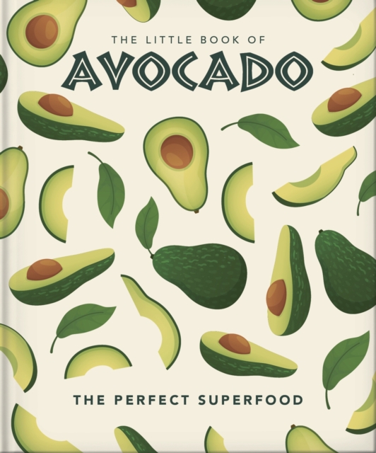 The Little Book of Avocado : The ultimate superfood, Hardback Book