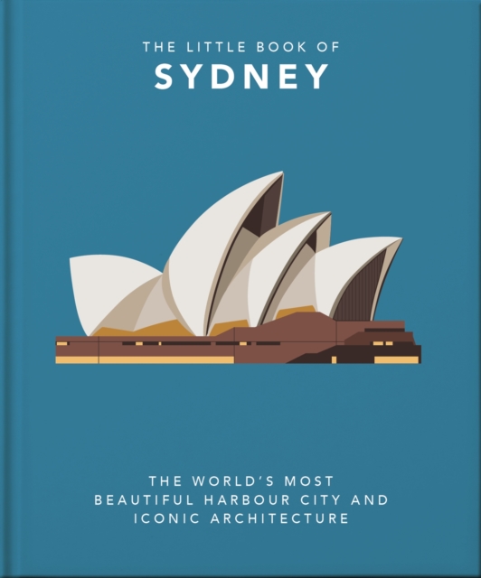 The Little Book of Sydney : The World's Most Beautiful Harbour City and Iconic Architecture, Hardback Book