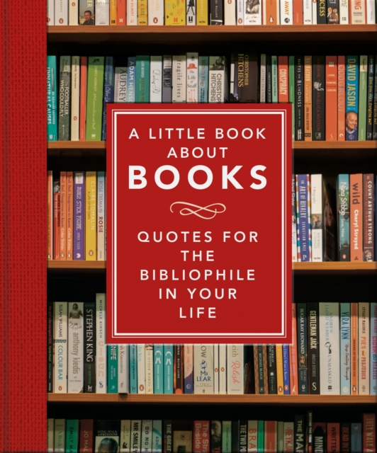 The Little Book About Books : Quotes for the Bibliophile in Your Life, Hardback Book