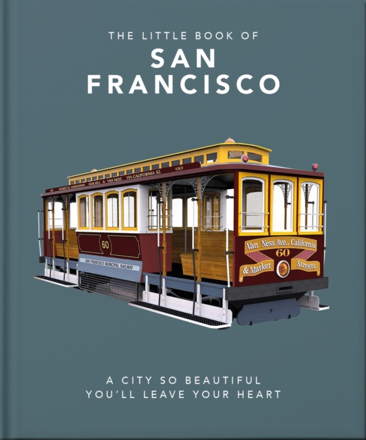 The Little Book of San Francisco : A City So Beautiful You'll Leave Your Heart, Hardback Book