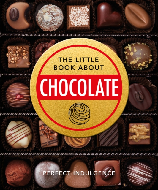 The Little Book of Chocolate : Delicious, decadent, dark and delightful..., Hardback Book