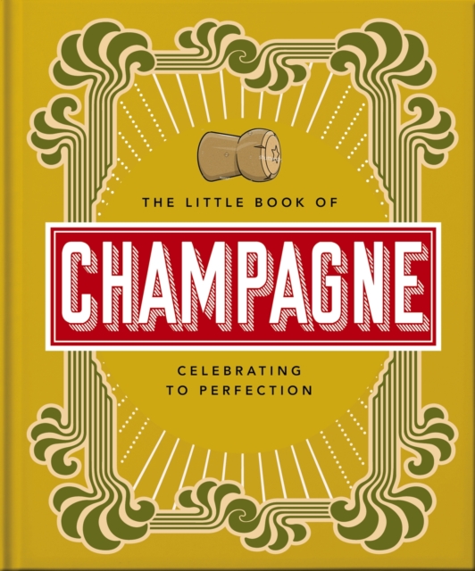 The Little Book of Champagne : A Bubbly Guide to the World's Most Famous Fizz!, Hardback Book