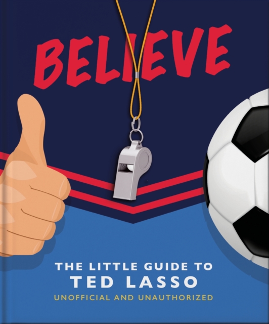Believe - The Little Guide to Ted Lasso, Hardback Book