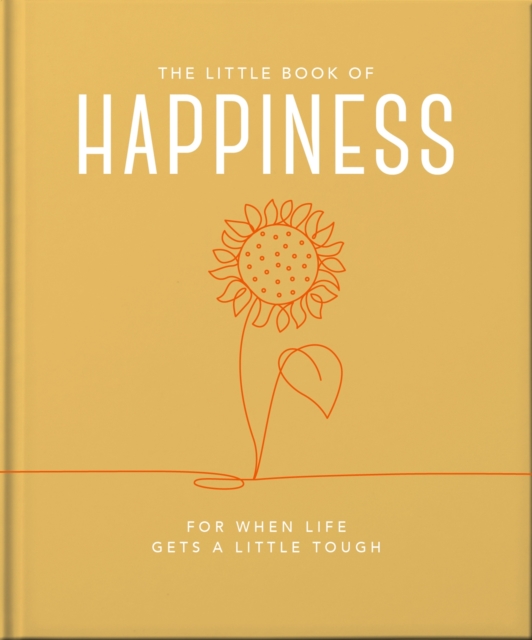 The Little Book of Happiness : For when life gets a little tough, Hardback Book