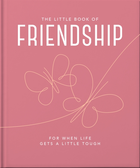The Little Book of Friendship : For when life gets a little tough, Hardback Book