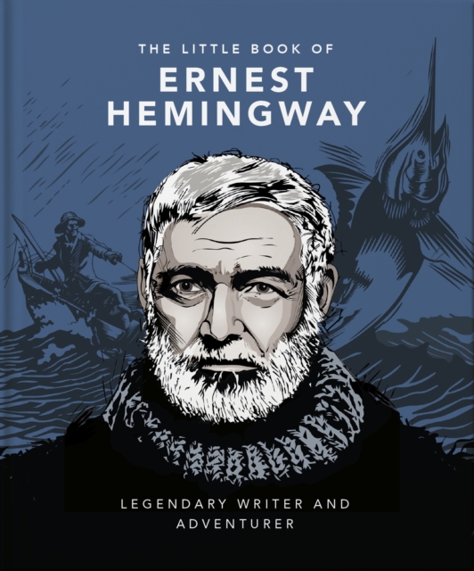 The Little Book of Ernest Hemingway : Legendary Writer and Adventurer, Hardback Book